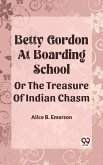 Betty Gordon At Boarding School Or The Treasure Of Indian Chasm (eBook, ePUB)
