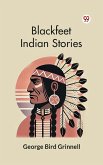 Blackfeet Indian Stories (eBook, ePUB) Blackfeet Indian Stories (eBook, ePUB)