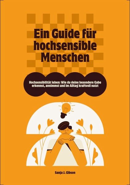 Hochsensibilität leben: Wie du deine besondere Gabe erkennst, annimmst und im Alltag kraftvoll nutzt - Ein Guide für hochsensible Menschen (eBook, ePUB)