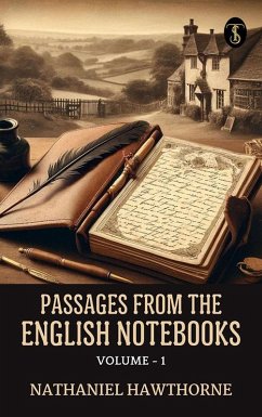 Passages from the English Notebooks, Volume - 1 (eBook, ePUB) - Hawthorne, Nathaniel