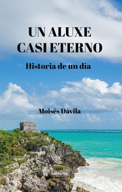 Un aluxe casi eterno (eBook, ePUB) - Dávila, Moisés