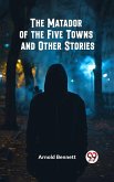 The Matador of the Five Towns and Other Stories (eBook, ePUB)