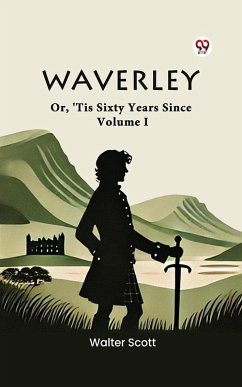 Waverley Or, 'Tis Sixty Years Since Volume I (eBook, ePUB) - Scott, Walter