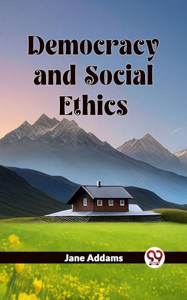 Democracy And Social Ethics (eBook, ePUB)
