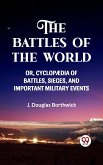 THE BATTLES OF THE WORLD OR, CYCLOPAEDIA OF BATTLES, SIEGES AND IMPORTANT MILITARY EVENTS (eBook, ePUB) THE BATTLES OF THE WORLD OR, CYCLOPAEDIA OF BATTLES, SIEGES AND IMPORTANT MILITARY EVENTS (eBook, ePUB)