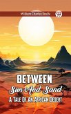 Between Sun And Sand A Tale Of An African Desert (eBook, ePUB) Between Sun And Sand A Tale Of An African Desert (eBook, ePUB)