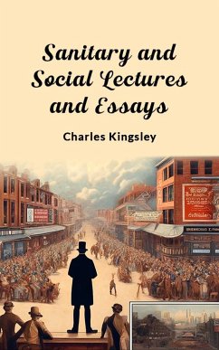 Sanitary and Social Lectures and Essays (eBook, ePUB) Cover Sanitary and Social Lectures and Essays (eBook, ePUB)