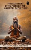 Fourteen Lessons in Yogi Philosophy and Oriental Occultism (eBook, ePUB)