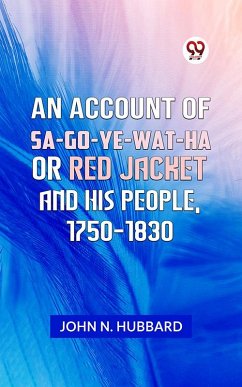 Cover AN ACCOUNT OF SA-GO-YE-WAT-HA OR RED JACKET AND HIS PEOPLE, 1750-1830 (eBook, ePUB)