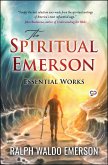 The Spiritual Emerson: Essential Works by Ralph Waldo Emerson (eBook, ePUB) The Spiritual Emerson: Essential Works by Ralph Waldo Emerson (eBook, ePUB)