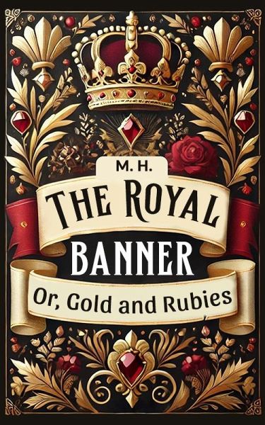The Royal Banner Or, Gold And Rubies (eBook, ePUB) The Royal Banner Or, Gold And Rubies (eBook, ePUB)