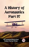 A History of Aeronautics Part IV (eBook, ePUB) A History of Aeronautics Part IV (eBook, ePUB)