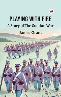 Playing With Fire A Story Of The Soudan War (eBook, ePUB) - Grant, James