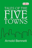 Tales of The Five Towns (eBook, ePUB) Tales of The Five Towns (eBook, ePUB)
