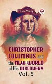 Christopher Columbus and the New World of His Discovery Vol. 5 (eBook, ePUB) Christopher Columbus and the New World of His Discovery Vol. 5 (eBook, ePUB)