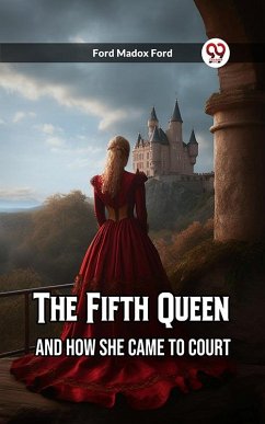 The Fifth Queen And How She Came To Court (eBook, ePUB) Cover The Fifth Queen And How She Came To Court (eBook, ePUB)