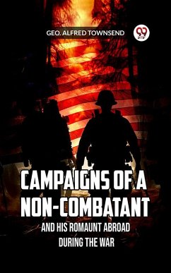 Campaigns of a Non-Combatant and His Romaunt Abroad During the War (eBook, ePUB) - Townsend, Geo. Alfred