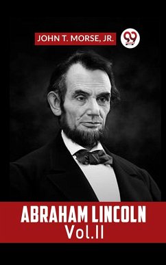 ABRAHAM LINCOLN Vol. II (eBook, ePUB) - John T. Morse, Jr.