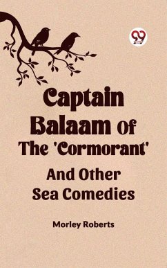 Captain Balaam Of The 'Cormorant' And Other Sea Comedies (eBook, ePUB) - Roberts, Morley