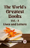 The World's Greatest Books Vol.- X Lives And Letters (eBook, ePUB) The World's Greatest Books Vol.- X Lives And Letters (eBook, ePUB)