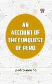 AN ACCOUNT OF THE CONQUEST OF PERU (eBook, ePUB) AN ACCOUNT OF THE CONQUEST OF PERU (eBook, ePUB)