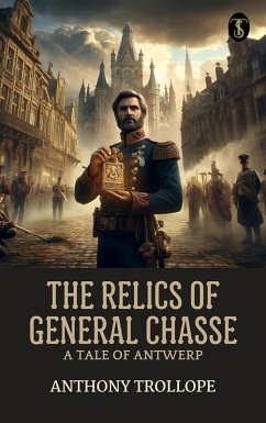 The Relics of General Chasse: A Tale of Antwerp (eBook, ePUB) - Trollope, Anthony