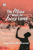 The Man Whom the Trees Loved (eBook, ePUB) The Man Whom the Trees Loved (eBook, ePUB)