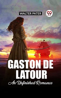 Gaston De Latour An Unfinished Romance (eBook, ePUB) - Pater, Walter