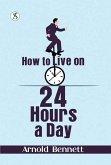 How to Live on 24 Hours a Day (eBook, ePUB) How to Live on 24 Hours a Day (eBook, ePUB)