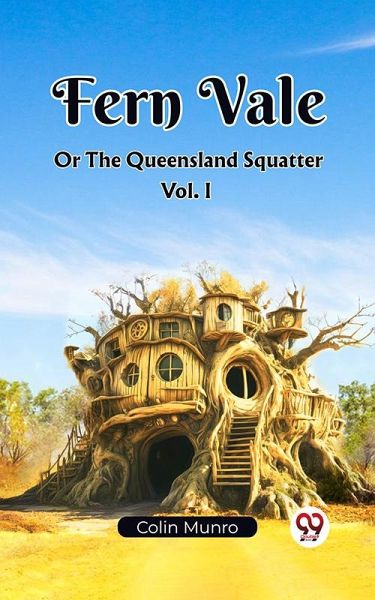 Fern Vale Or The Queensland Squatter Vol. I (eBook, ePUB) Fern Vale Or The Queensland Squatter Vol. I (eBook, ePUB)