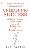 Unleashing Success: A Comprehensive Guide to the Law of Attraction and Manifestation (eBook, ePUB) Unleashing Success: A Comprehensive Guide to the Law of Attraction and Manifestation (eBook, ePUB)