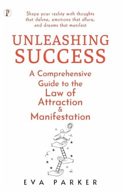 Unleashing Success: A Comprehensive Guide to the Law of Attraction and Manifestation (eBook, ePUB) - Parker, Eva