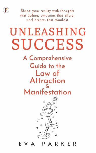 Unleashing Success: A Comprehensive Guide to the Law of Attraction and Manifestation (eBook, ePUB) Unleashing Success: A Comprehensive Guide to the Law of Attraction and Manifestation (eBook, ePUB)