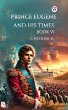 Prince Eugene and His Times BOOK VI... - Bild 1