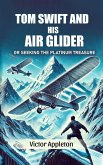 Tom Swift And His Air Glider Or Seeking the Platinum Treasure (eBook, ePUB)