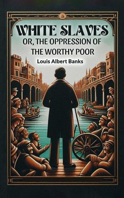 Cover White Slaves Or, the Oppression of the Worthy Poor (eBook, ePUB)