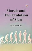 Morals and the Evolution of Man (eBook, ePUB) Morals and the Evolution of Man (eBook, ePUB)