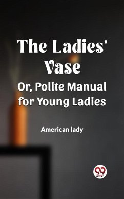 Cover The Ladies' Vase Or, Polite Manual for Young Ladies (eBook, ePUB)
