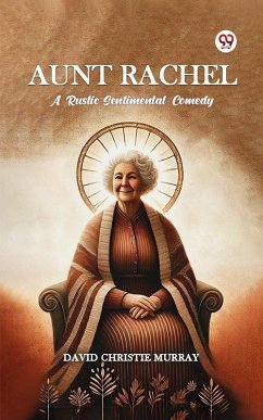 Cover Aunt Rachel A Rustic Sentimental Comedy (eBook, ePUB)