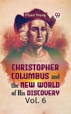 Christopher Columbus and the New World of His Discovery Vol. 6 (eBook, ePUB) Christopher Columbus and the New World of His Discovery Vol. 6 (eBook, ePUB)