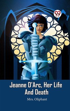 Cover Jeanne D'Arc, Her Life And Death (eBook, ePUB)