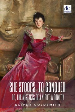 SHE STOOPS TO CONQUER; OR, THE MISTAKES OF A NIGHT: A COMEDY (eBook, ePUB) - Goldsmith, Oliver