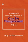 A Selection from the Writings of Guy De Maupassant. Vol. I (eBook, ePUB) A Selection from the Writings of Guy De Maupassant. Vol. I (eBook, ePUB)