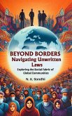 Beyond Borders Navigating Unwritten Laws Exploring The Social Fabric Of Global Communities (eBook, ePUB) Beyond Borders Navigating Unwritten Laws Exploring The Social Fabric Of Global Communities (eBook, ePUB)