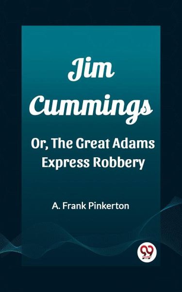 Jim Cummings Or, The Great Adams Express Robbery (eBook, ePUB) Jim Cummings Or, The Great Adams Express Robbery (eBook, ePUB)