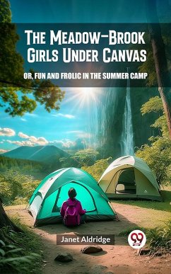 The Meadow-Brook Girls Under Canvas Or, Fun and Frolic in the Summer Camp (eBook, ePUB) - Aldridge, Janet