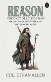 Reason, the Only Oracle of Man; Or, A Compendius System of Natural Religion (eBook, ePUB)