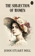 The Subjection of Women (eBook, ePUB) - Bild 1