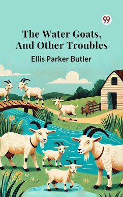 The Water Goats, and Other Troubles (eBook, ePUB) - Butler, Ellis Parker