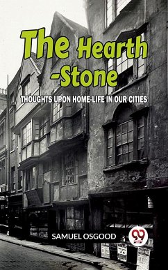 Cover The Hearth-Stone Thoughts Upon Home-Life In Our Cities (eBook, ePUB)